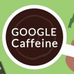 Google Caffeine là gì?