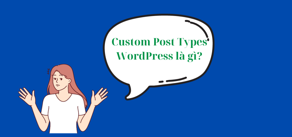 Các loại Custom Post Types WordPress là gì?