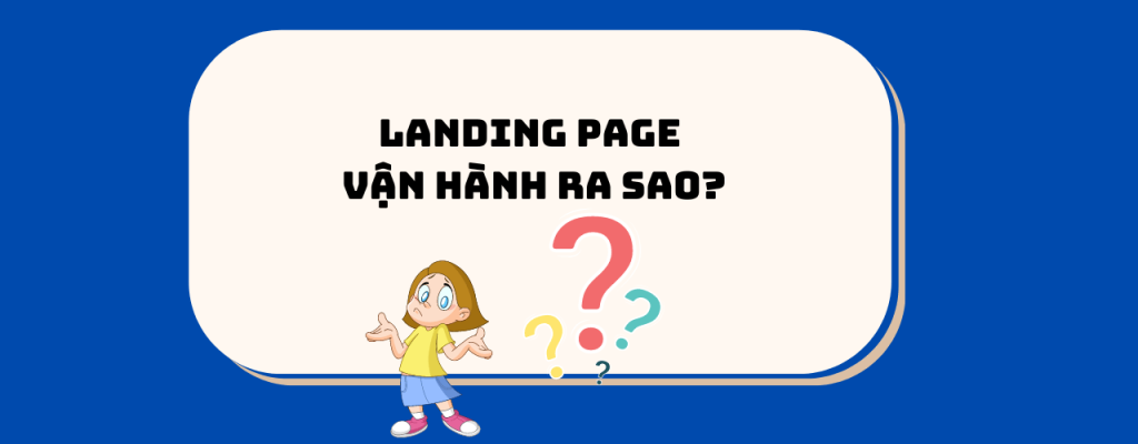 Landing page vận hành ra sao?