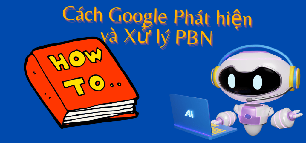 Cách Google Phát hiện và Xử lý PBN