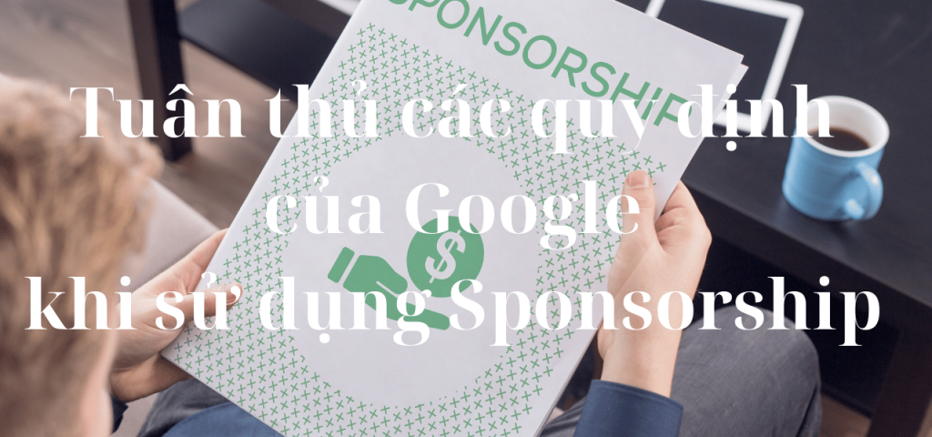 Có cần tuân thủ các quy định của Google khi sử dụng Sponsorship không?