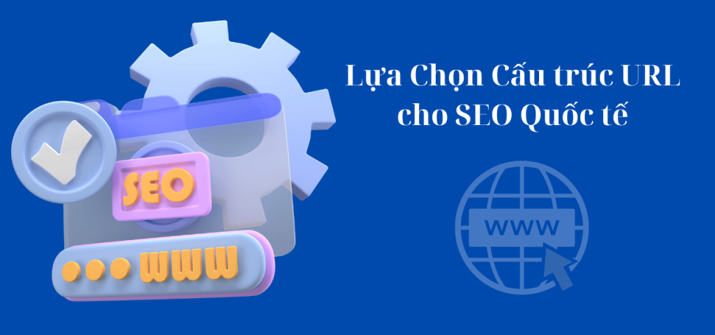 Lựa Chọn Cấu trúc URL cho SEO Quốc tế