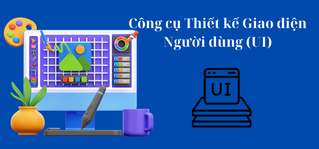 Công cụ Thiết kế Giao diện Người dùng (UI)