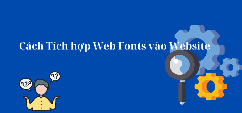 Cách Tích hợp Web Fonts vào Website