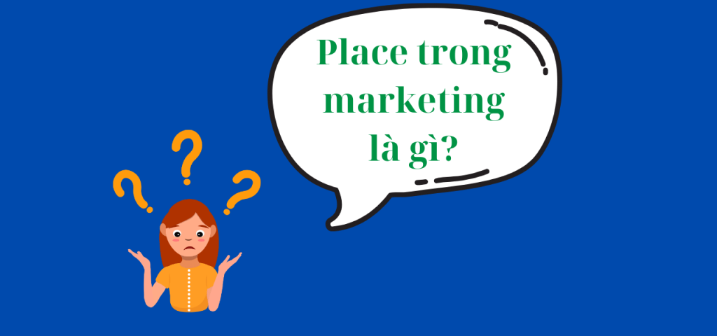 Định nghĩa về Place trong marketing