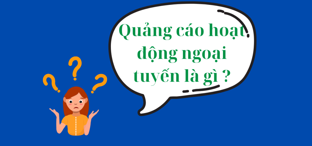 Quảng cáo hoạt động ngoại tuyến là gì ?