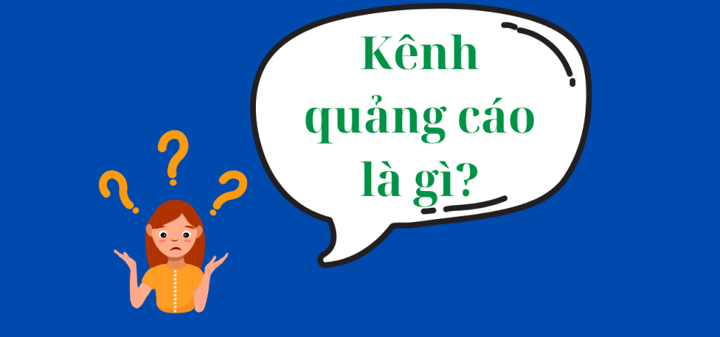 Kênh quảng cáo là gì?