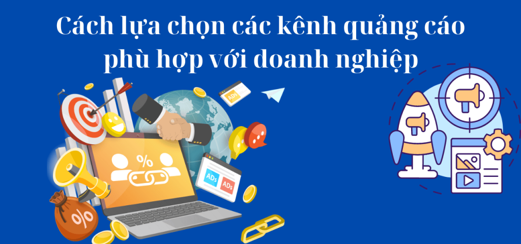 Cách lựa chọn các kênh quảng cáo phù hợp với doanh nghiệp