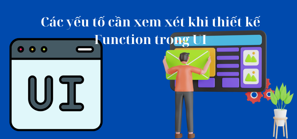 Các yếu tố cần xem xét khi thiết kế Function trong UI
