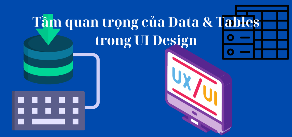 Tầm quan trọng của Data & Tables trong UI Design