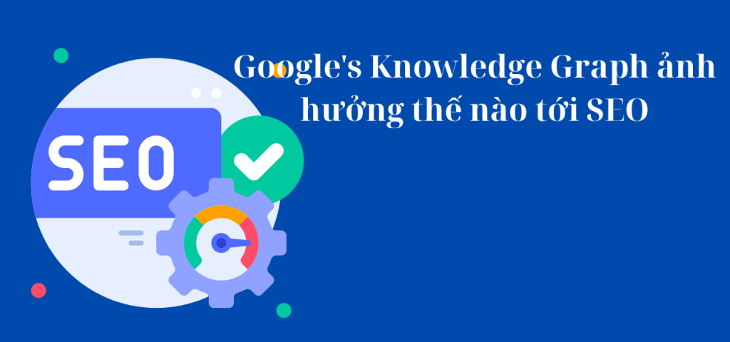 Google's Knowledge Graph ảnh hưởng thế nào tới SEO