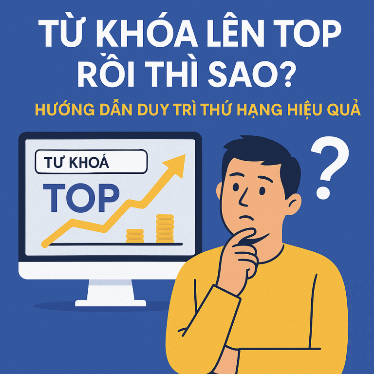 Từ Khóa Lên Top Rồi Thì Sao? Cách Duy Trì Và Đo Hiệu Quả