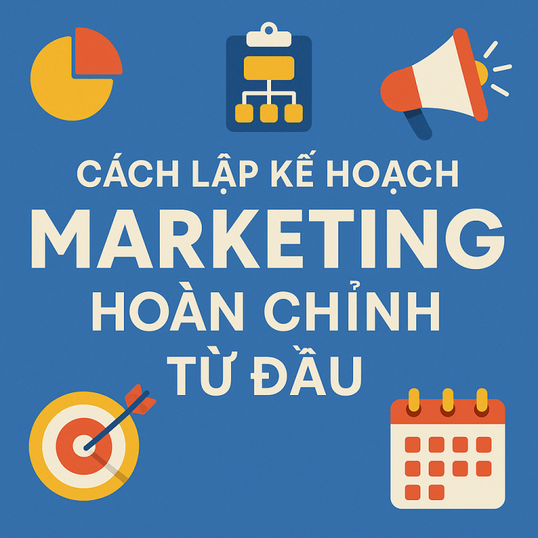 Cách lập kế hoạch marketing hoàn chỉnh từ A–Z cho doanh nghiệp vừa và nhỏ