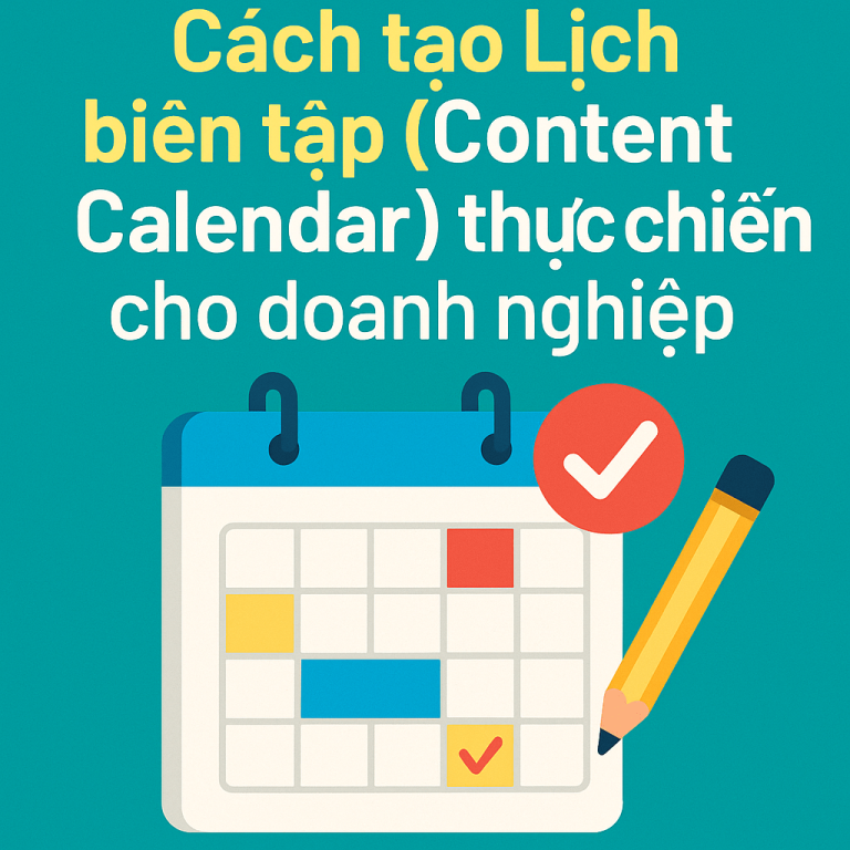 Cách tạo Lịch biên tập (Content Calendar) thực chiến cho doanh nghiệp