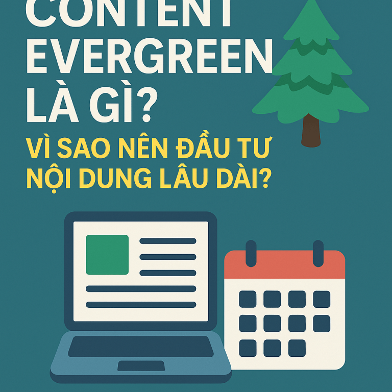 Content Evergreen Là Gì? Vì Sao Nên Đầu Tư Nội Dung Lâu Dài?