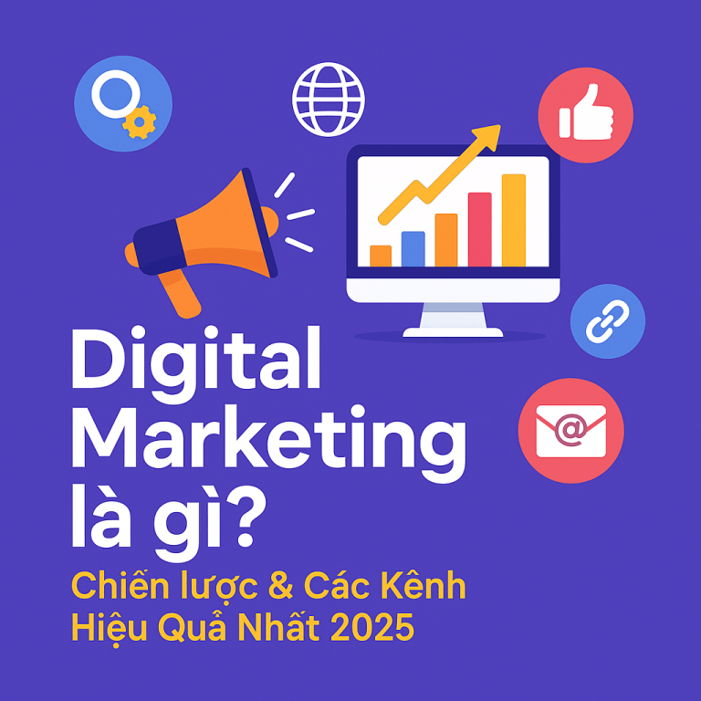 Digital Marketing Là Gì? Kênh, Phễu, Đo Lường Và Cách Triển Khai